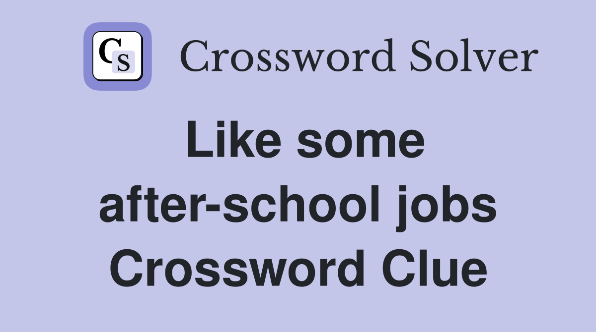 Like some after-school jobs Crossword Clue