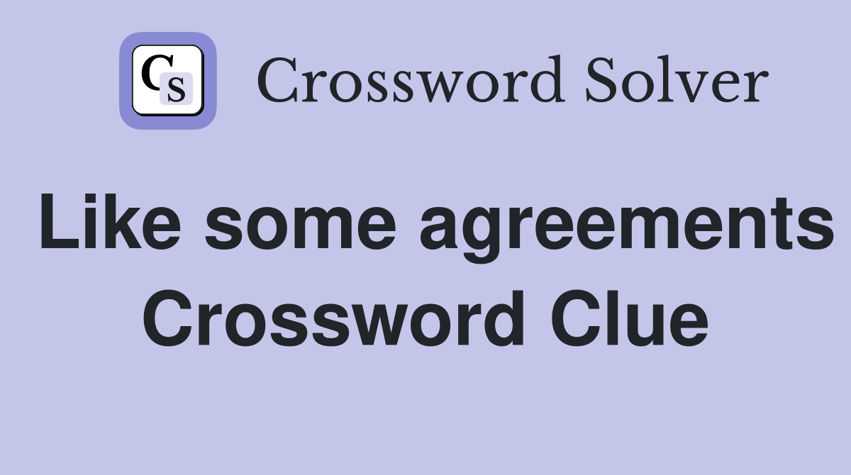 Like some agreements Crossword Clue