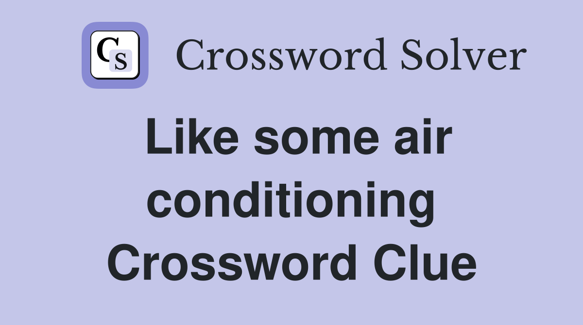 Like some air conditioning Crossword Clue