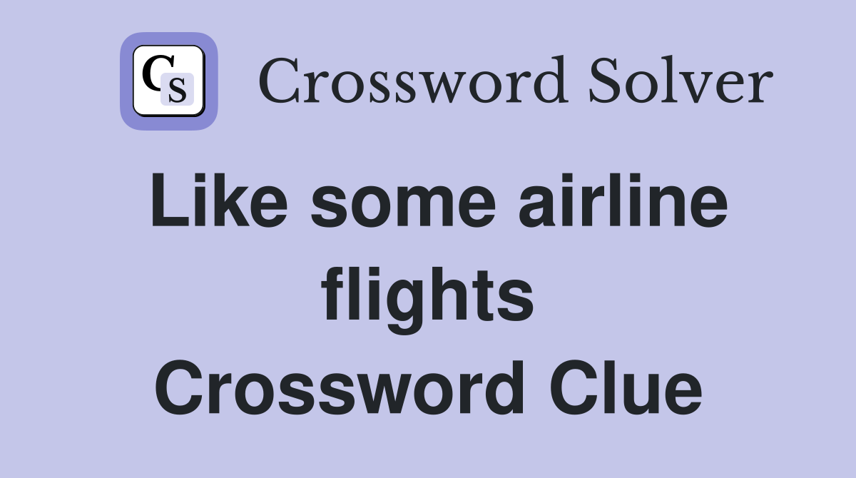 Like some airline flights Crossword Clue
