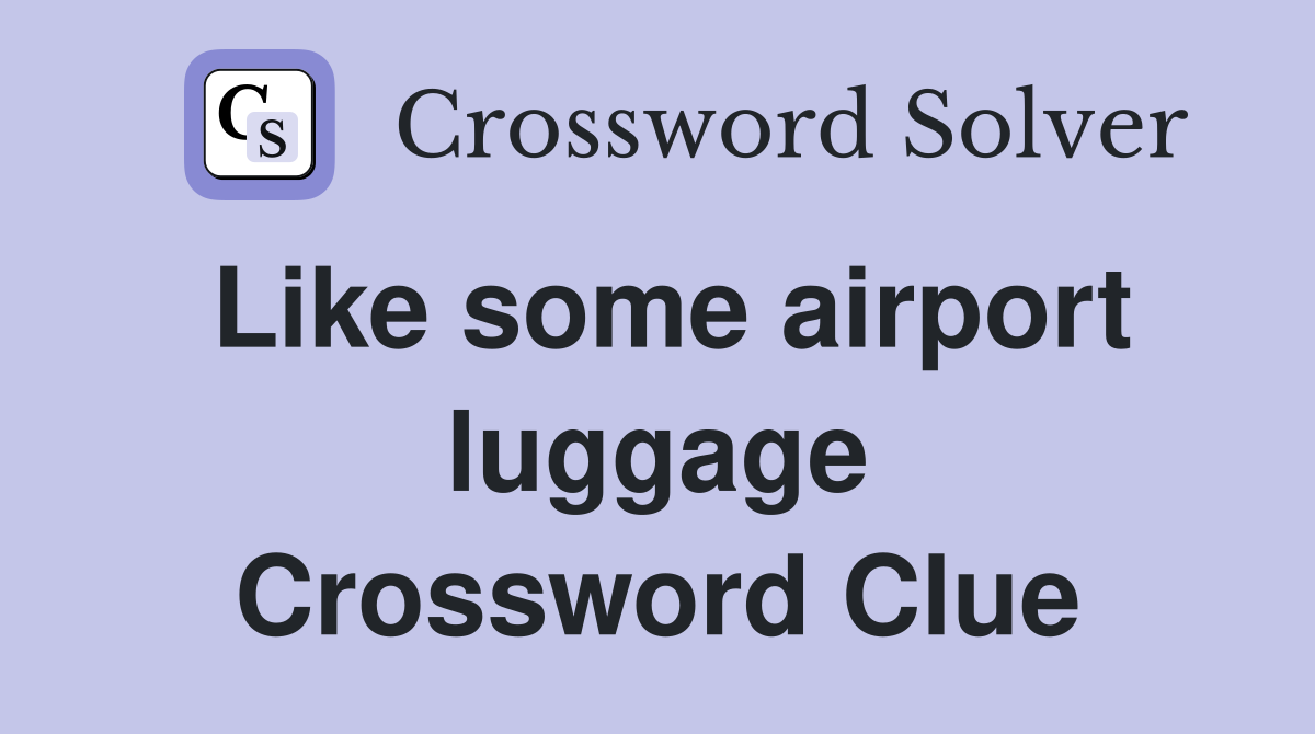 Like some airport luggage Crossword Clue