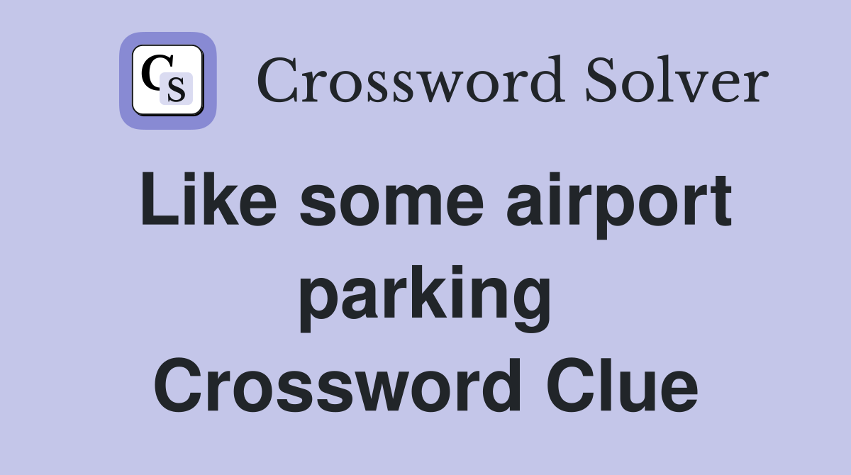 Like some airport parking Crossword Clue