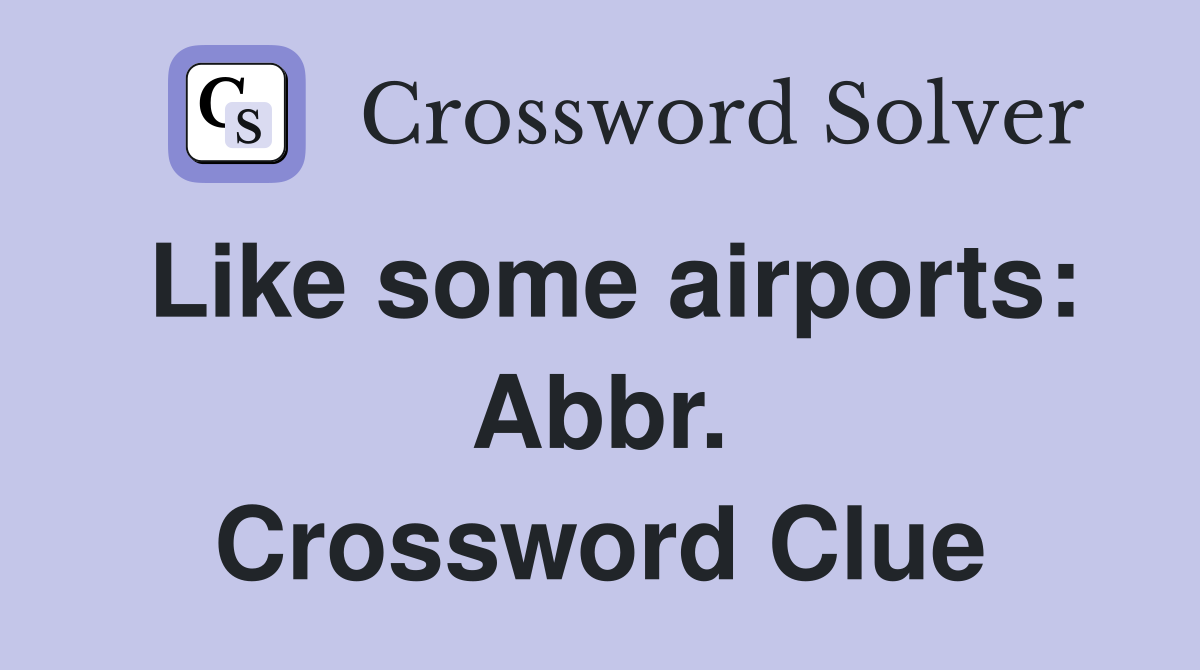 Like some airports: Abbr. Crossword Clue