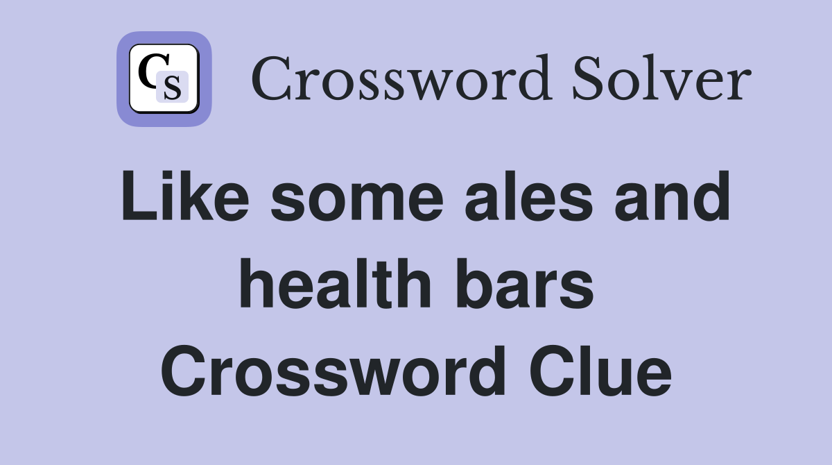 Like some ales and health bars Crossword Clue