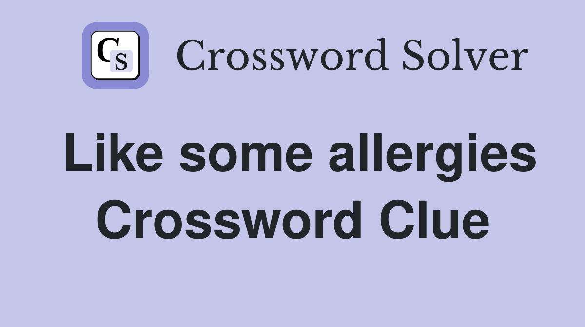 Like some allergies Crossword Clue