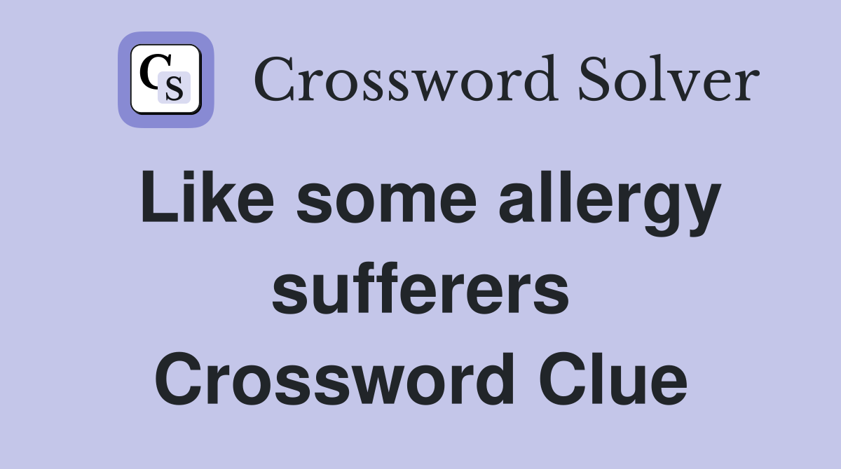 Like some allergy sufferers Crossword Clue