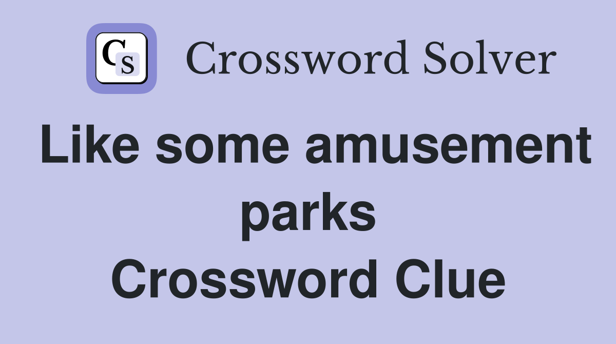 Like some amusement parks Crossword Clue