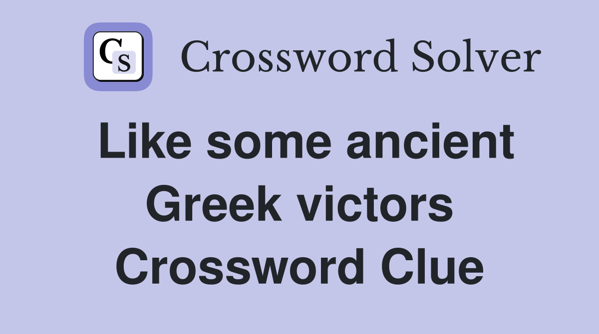Like some ancient Greek victors Crossword Clue