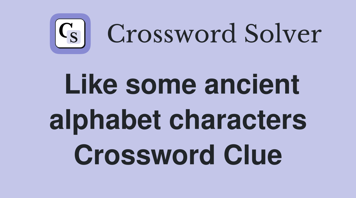 Like some ancient alphabet characters Crossword Clue