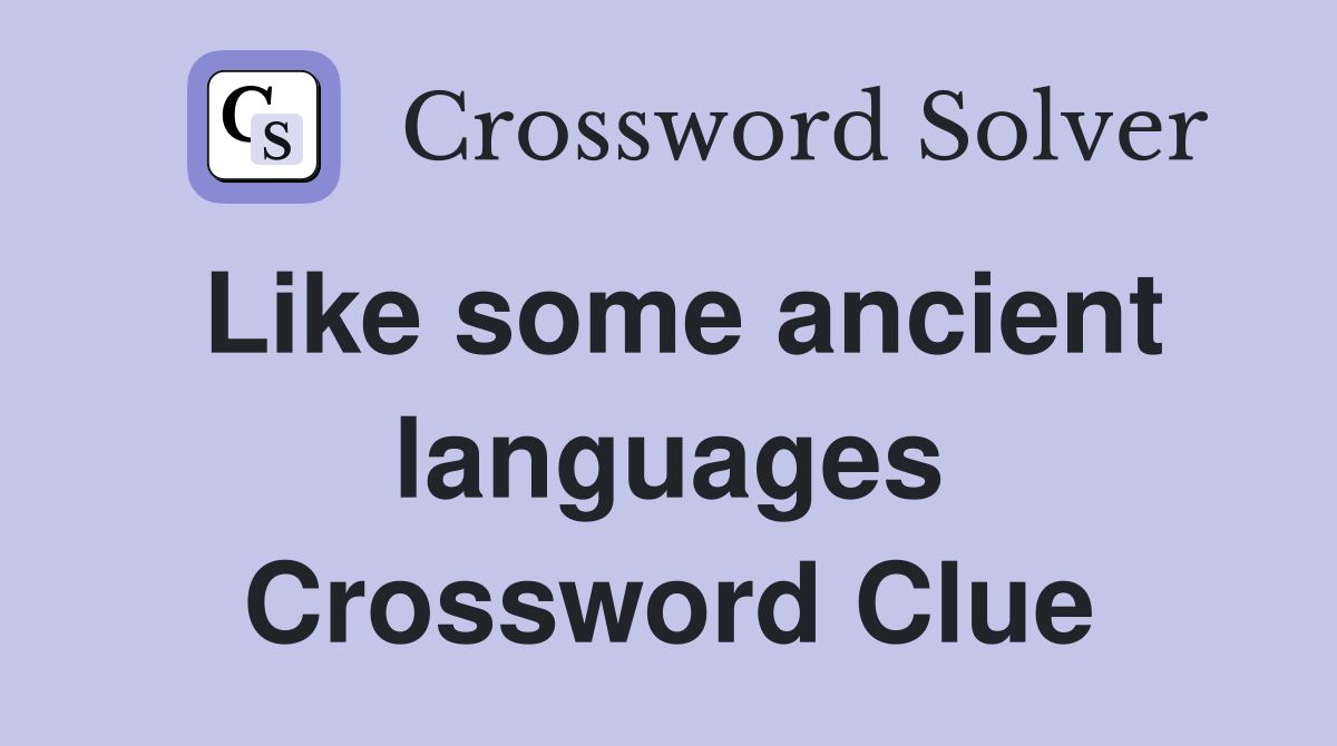 Like some ancient languages Crossword Clue
