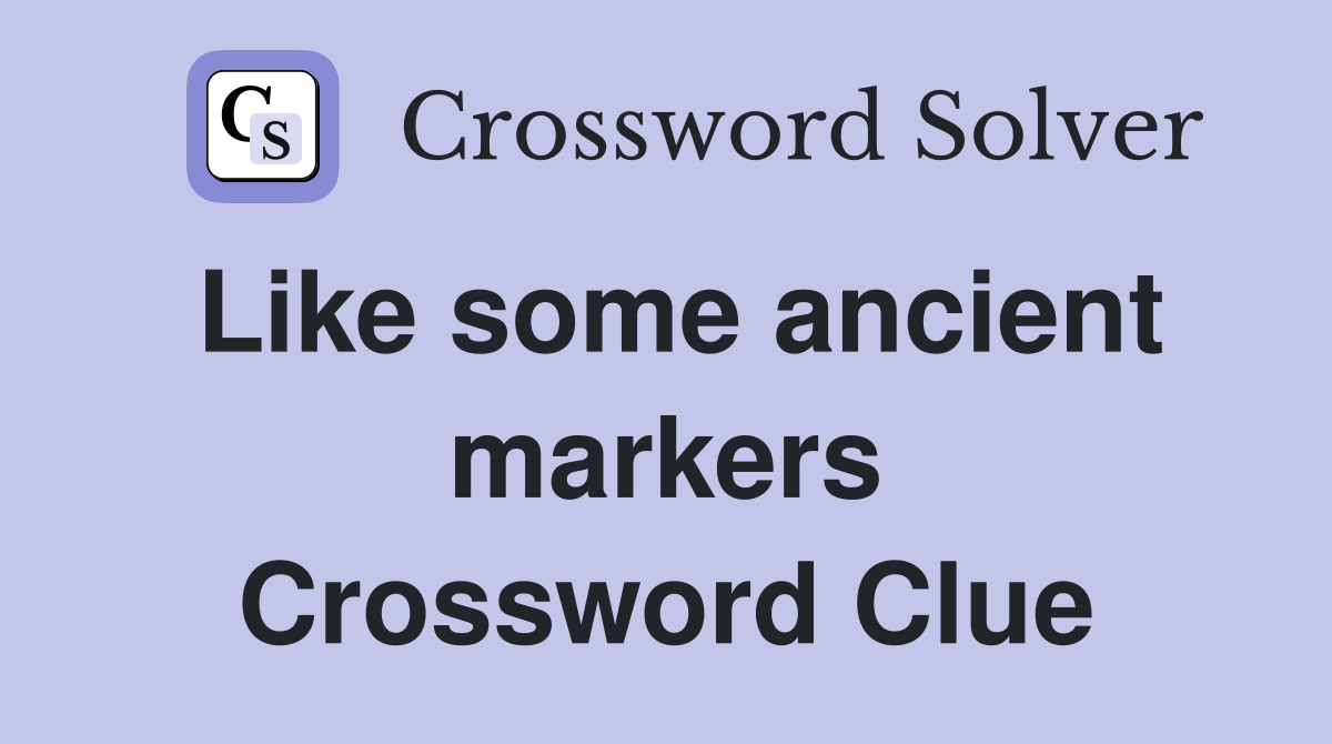 Like some ancient markers Crossword Clue
