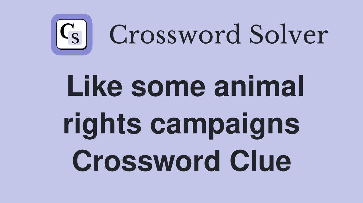 Like some animal rights campaigns Crossword Clue