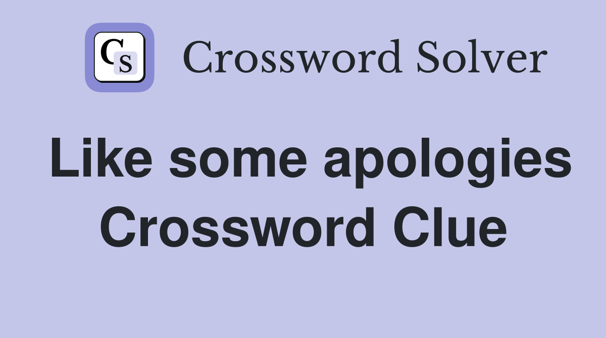 Like some apologies Crossword Clue