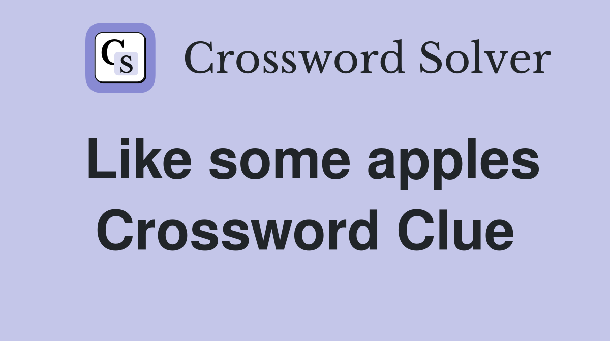 Like some apples Crossword Clue