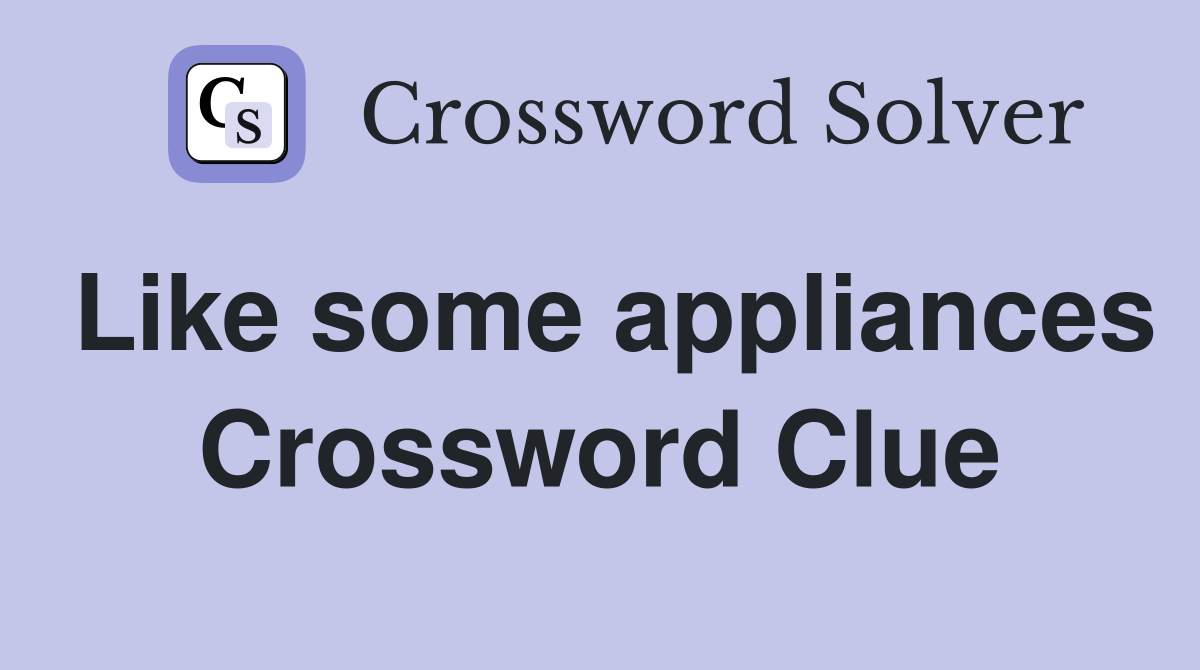 Like some appliances Crossword Clue