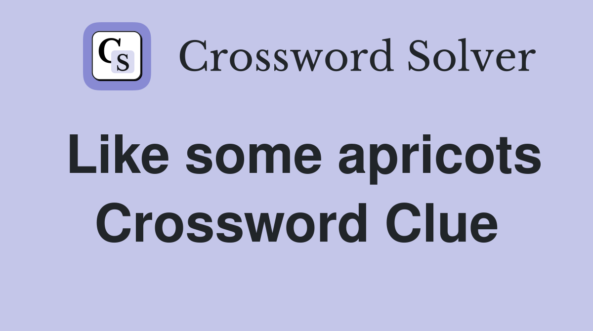 Like some apricots Crossword Clue