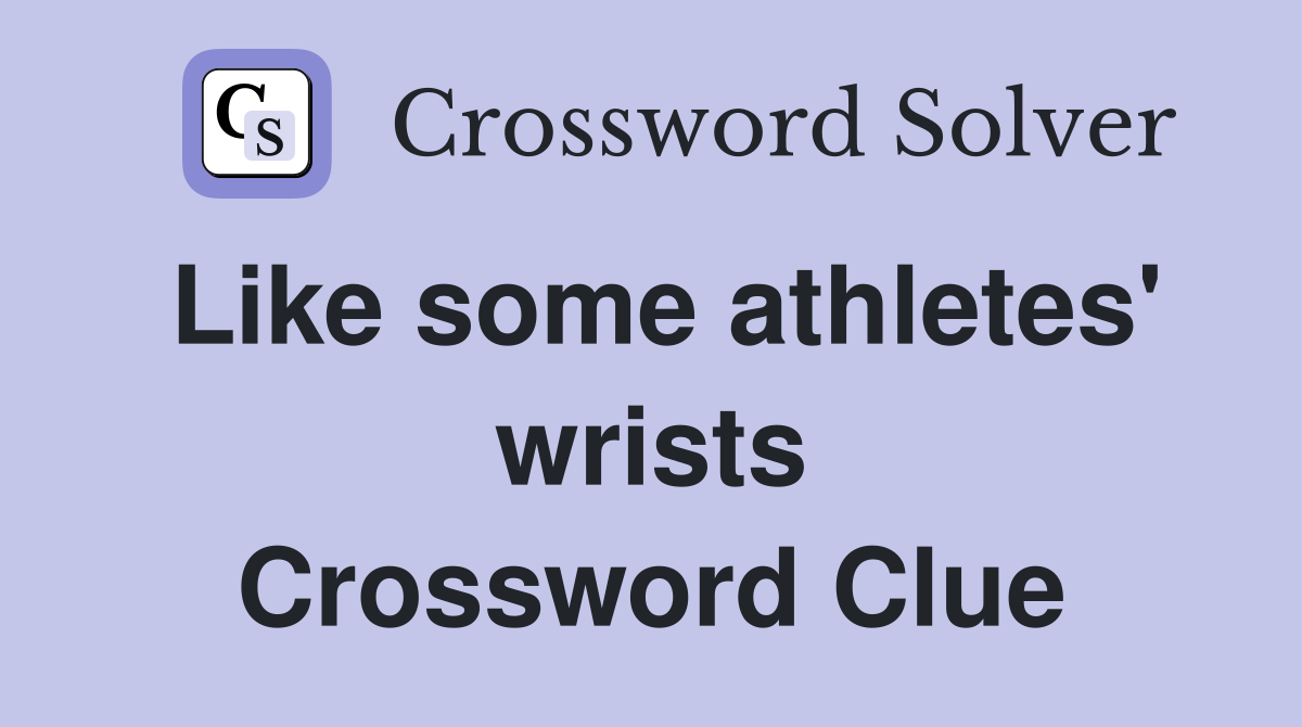Like some athletes' wrists Crossword Clue