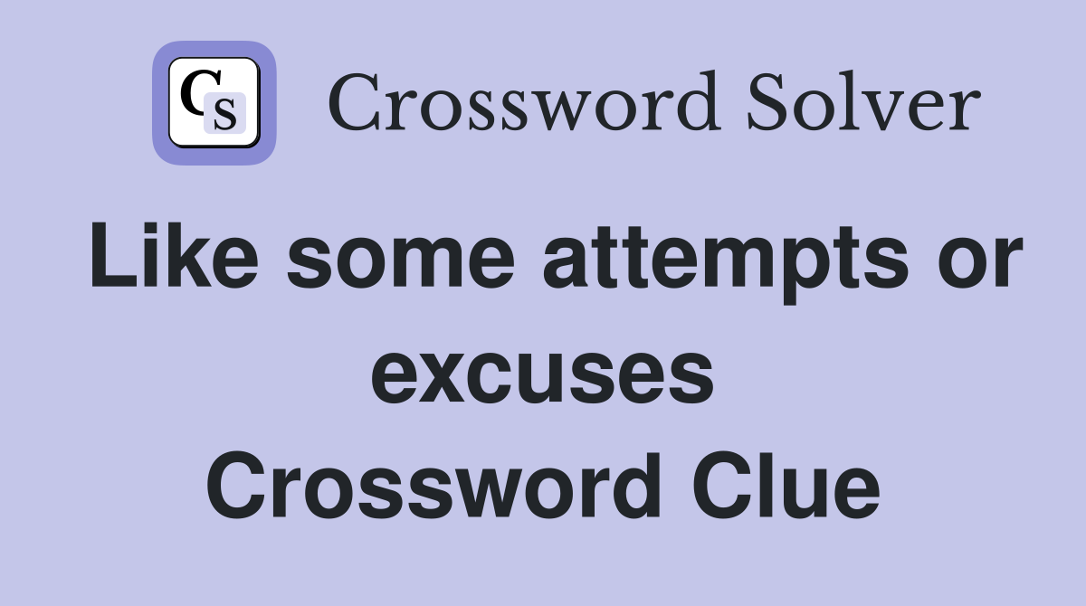 Like some attempts or excuses Crossword Clue