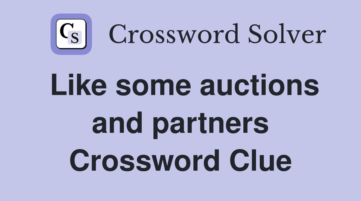 Like some auctions and partners Crossword Clue