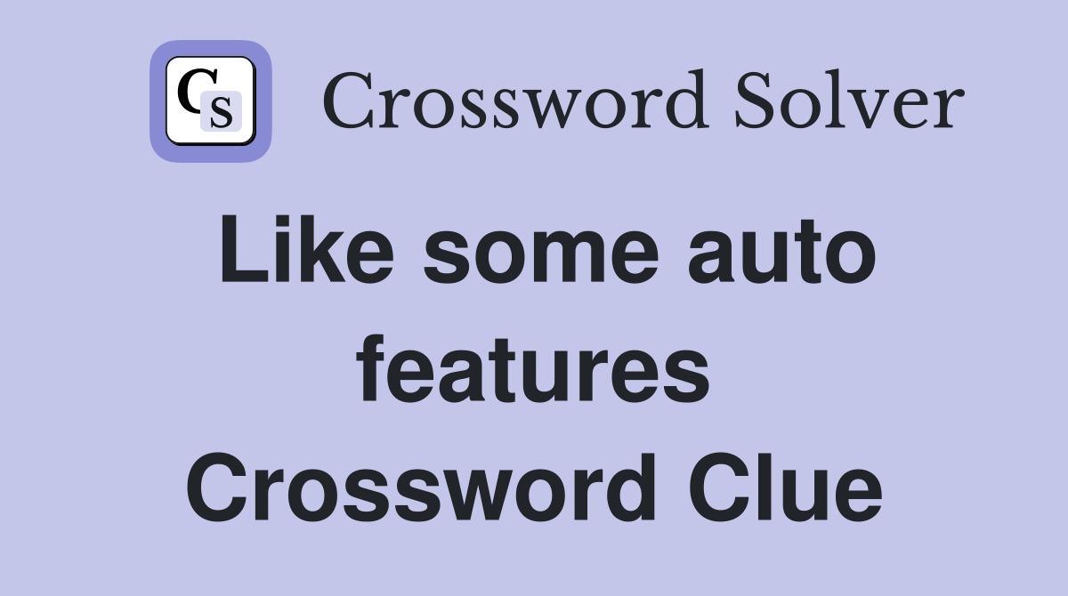Like some auto features Crossword Clue