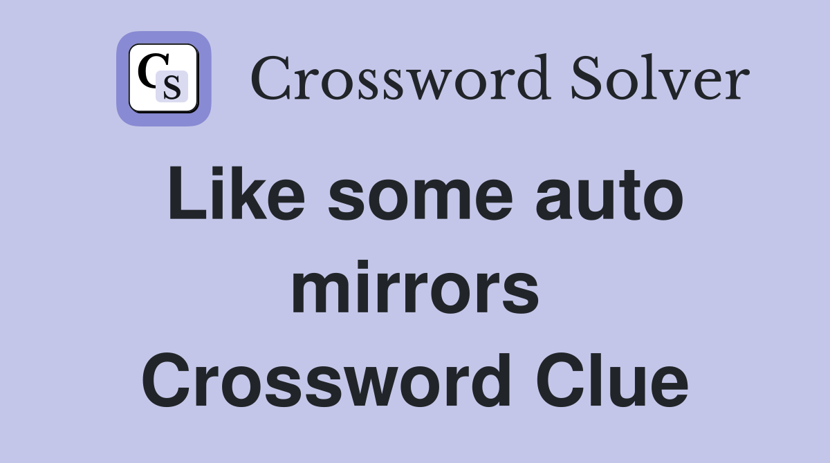 Like some auto mirrors Crossword Clue