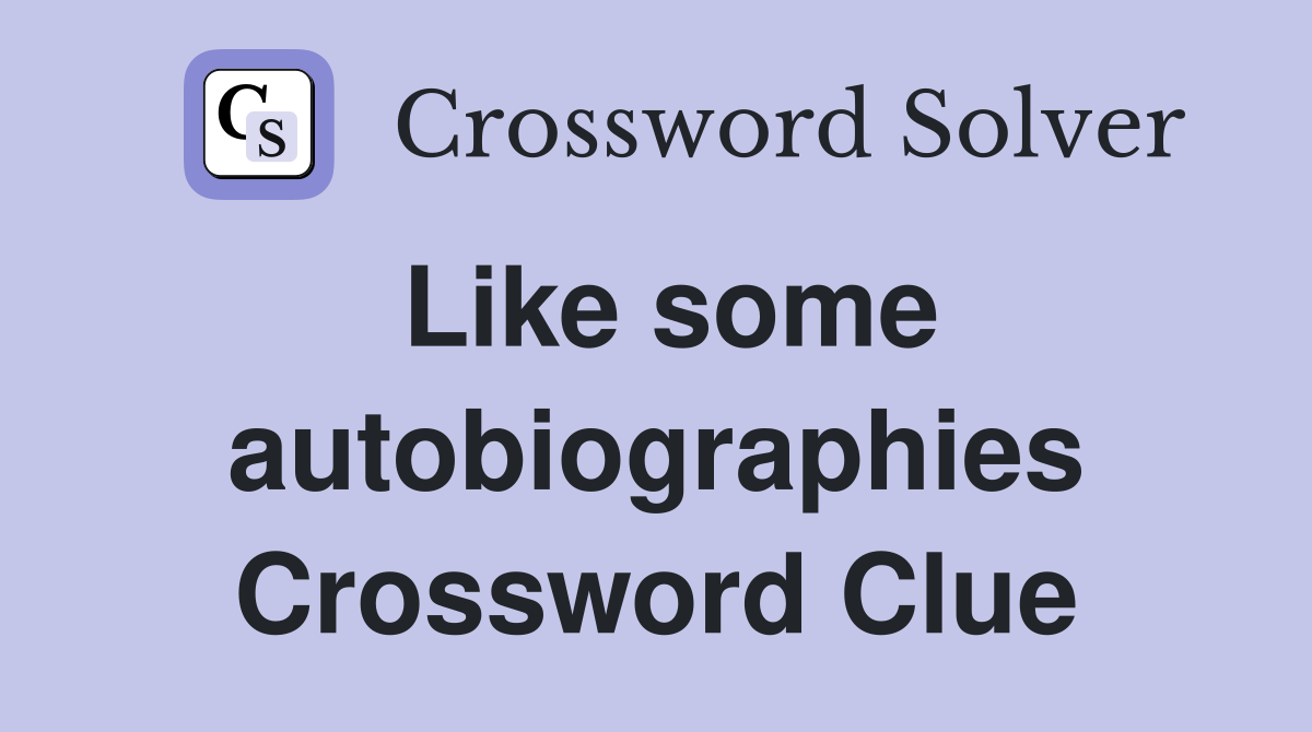 Like some autobiographies Crossword Clue