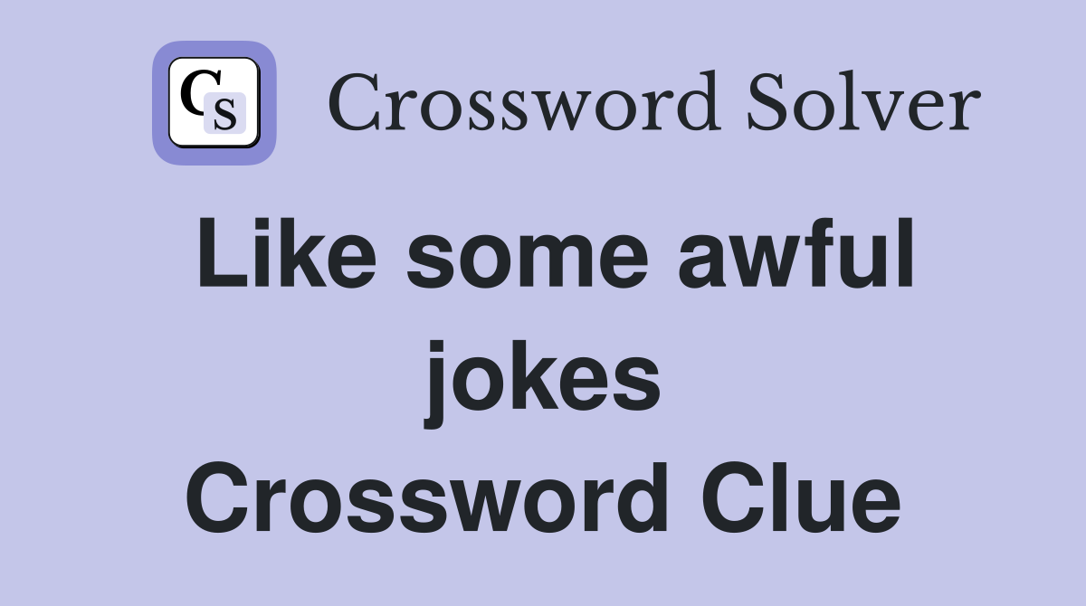 Like some awful jokes Crossword Clue