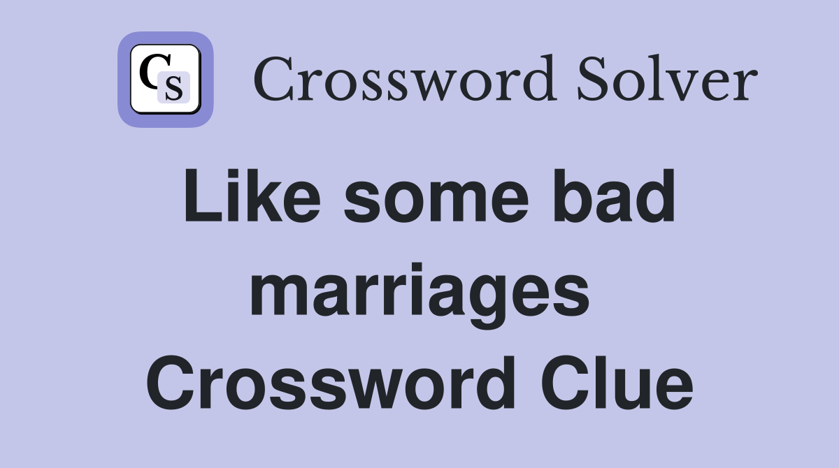 Like some bad marriages Crossword Clue