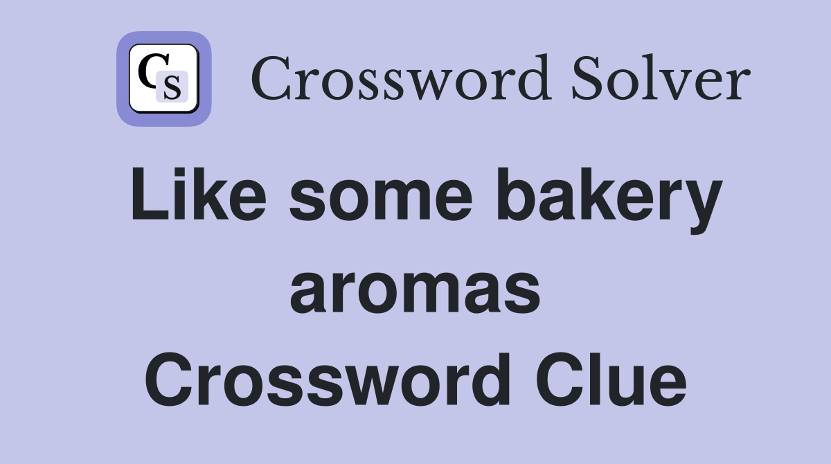 Like some bakery aromas Crossword Clue