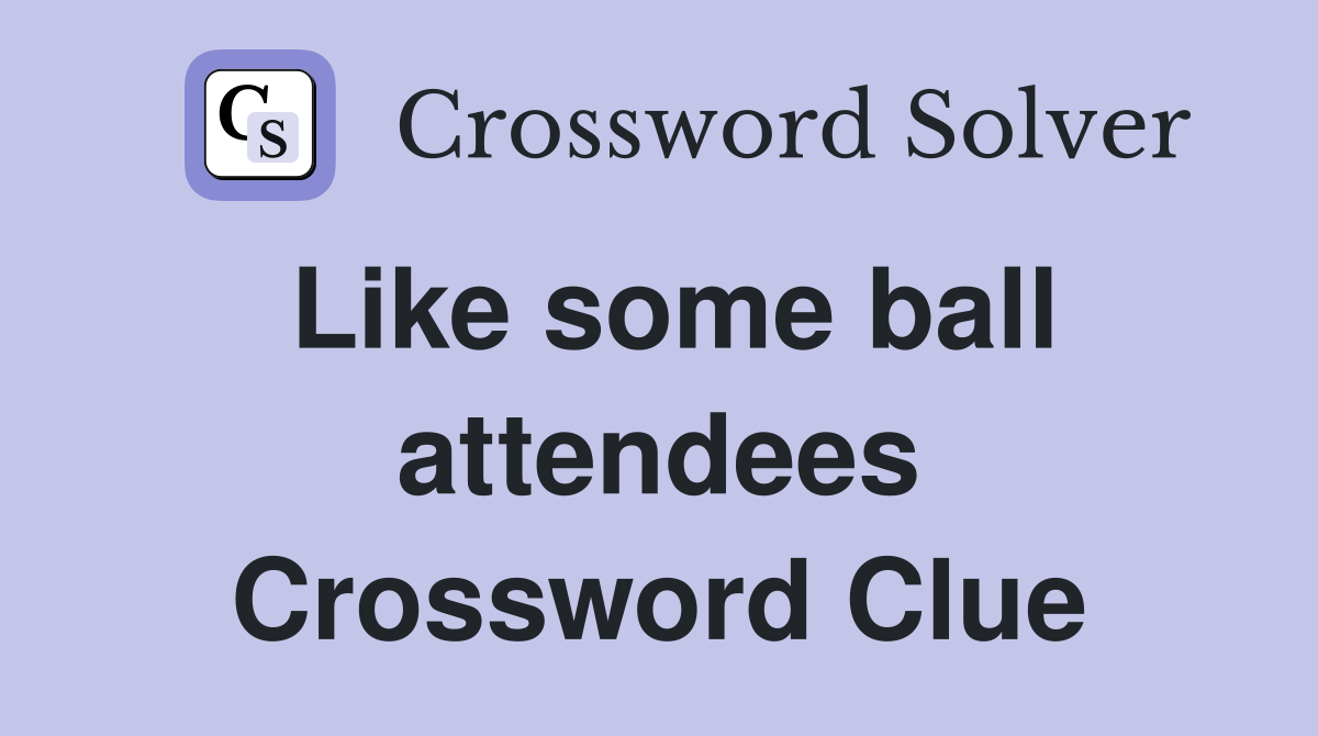 Like some ball attendees Crossword Clue