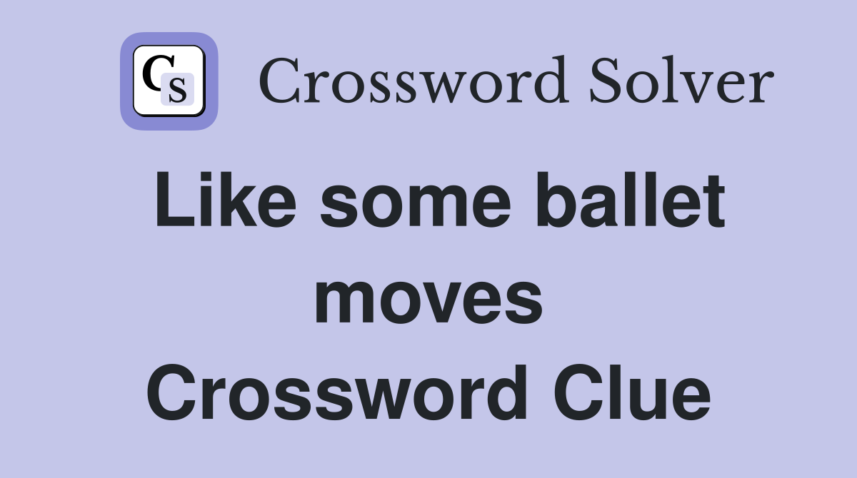 Like some ballet moves Crossword Clue