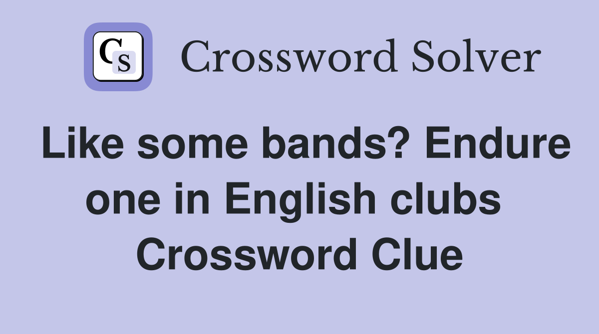 Like some bands? Endure one in English clubs  Crossword Clue
