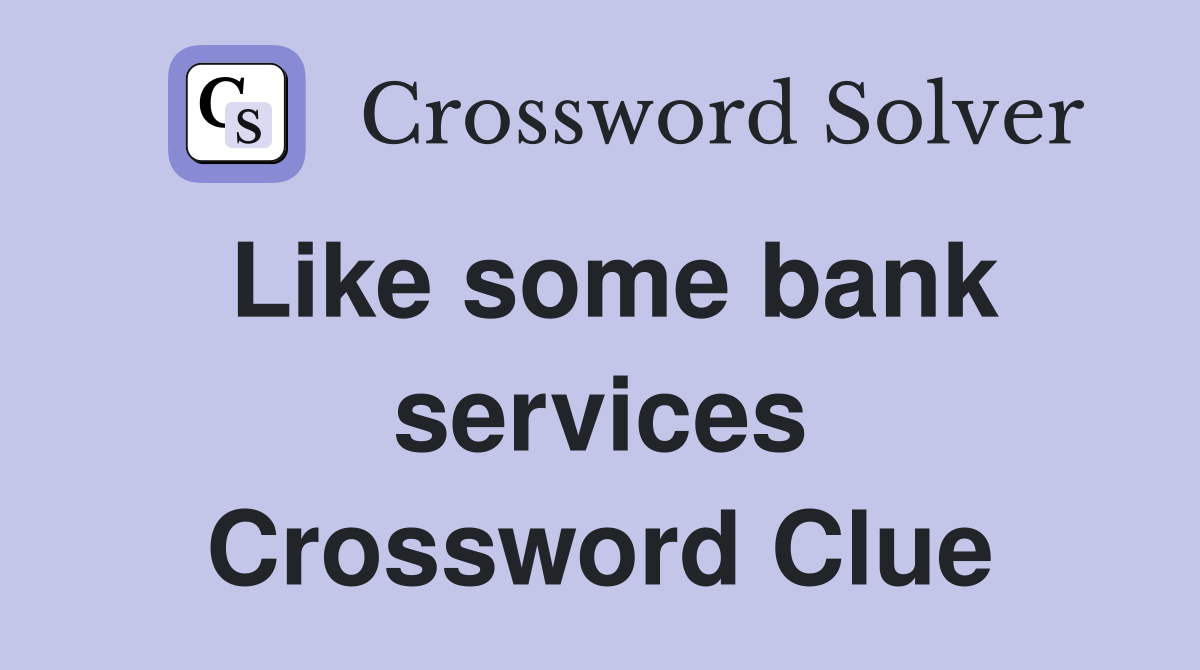 Like some bank services Crossword Clue