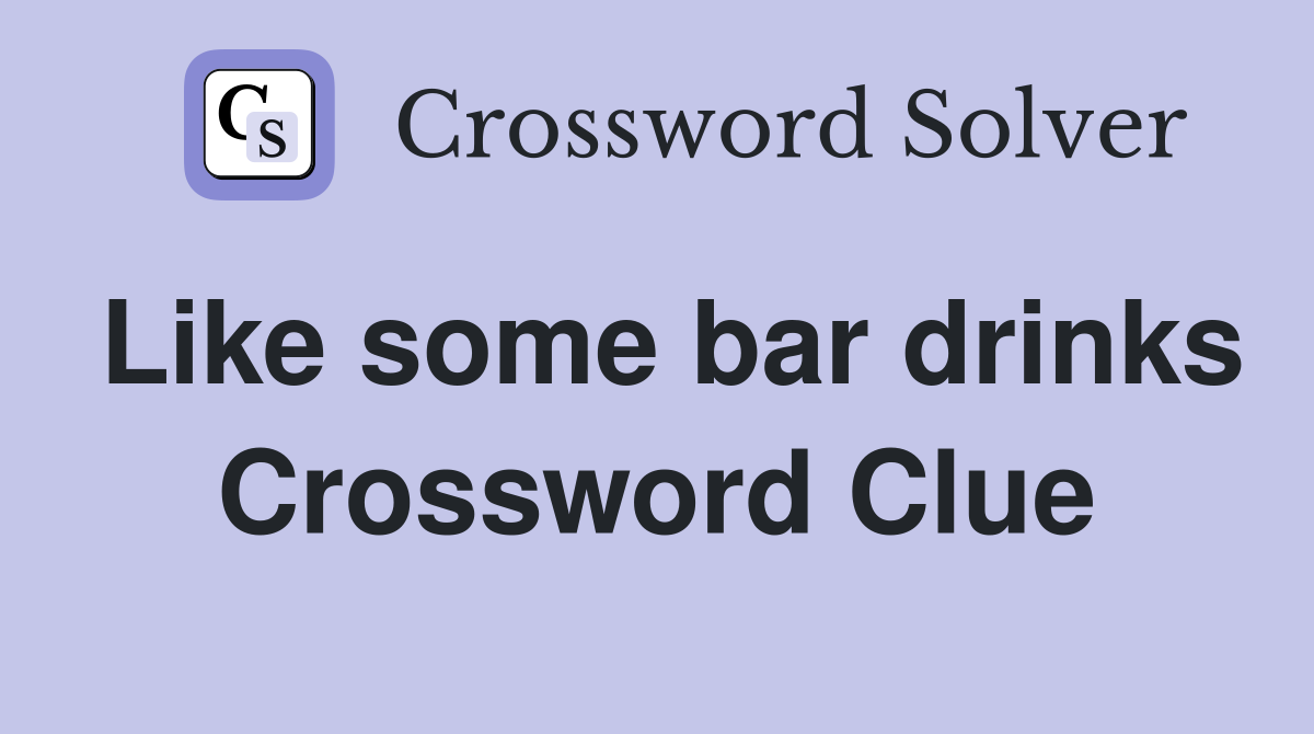 Like some bar drinks Crossword Clue