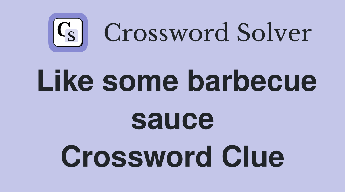 Like some barbecue sauce Crossword Clue