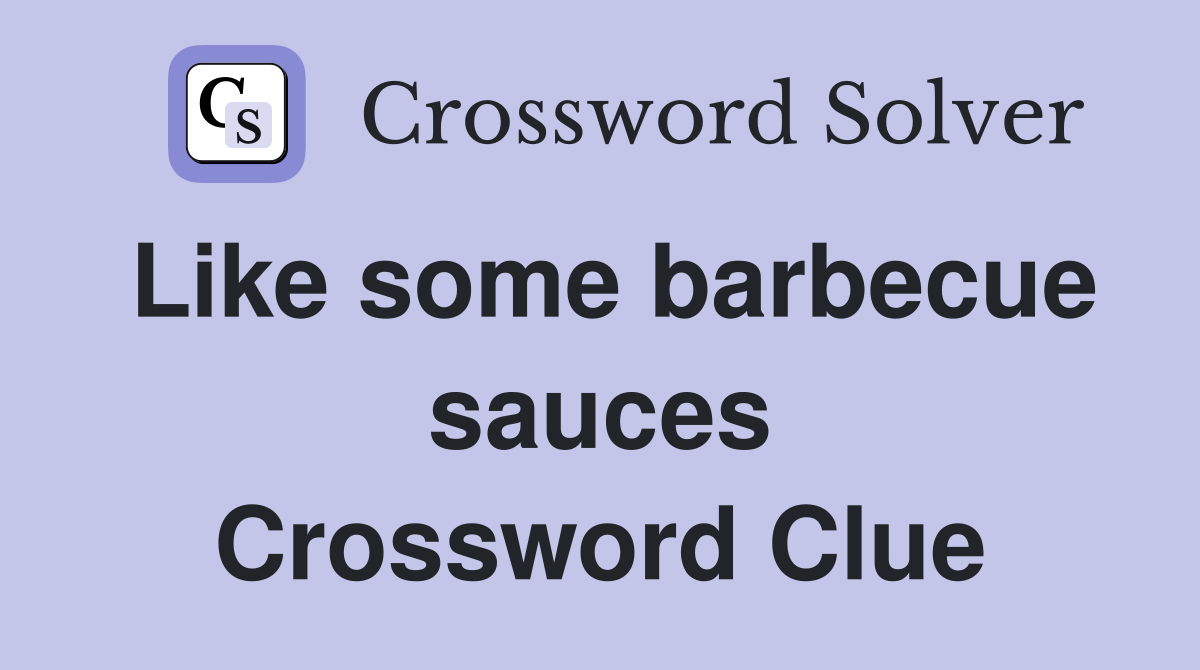 Like some barbecue sauces Crossword Clue