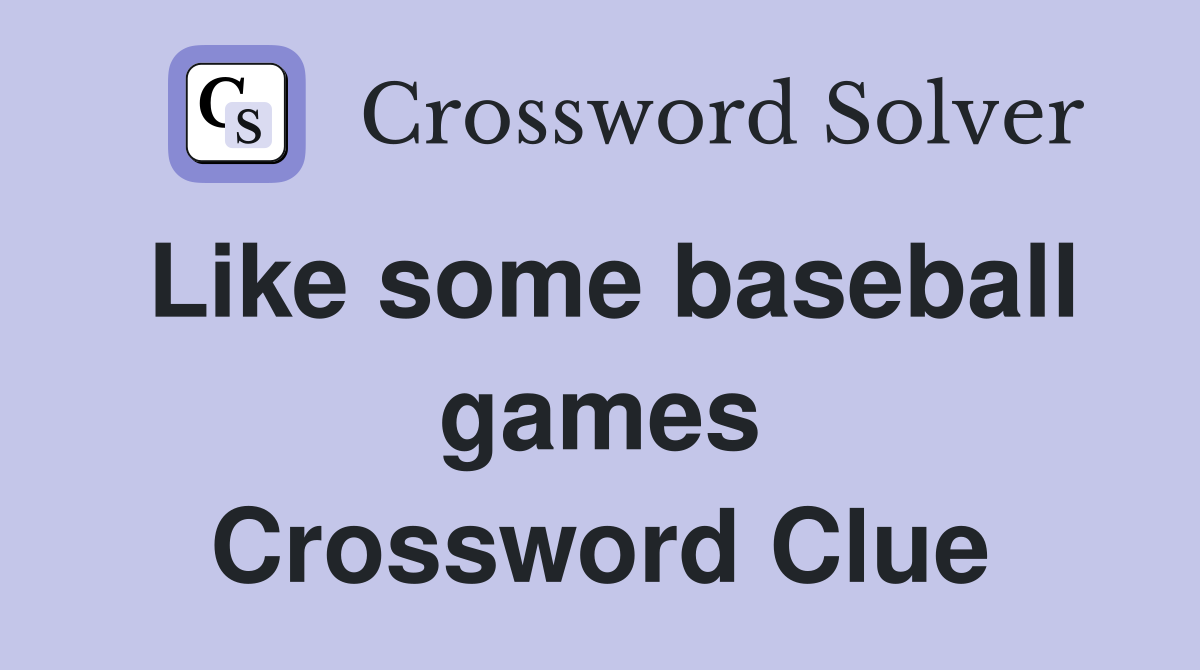 Like some baseball games Crossword Clue