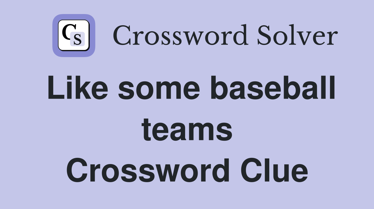 Like some baseball teams Crossword Clue