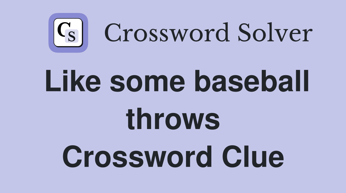 Like some baseball throws Crossword Clue
