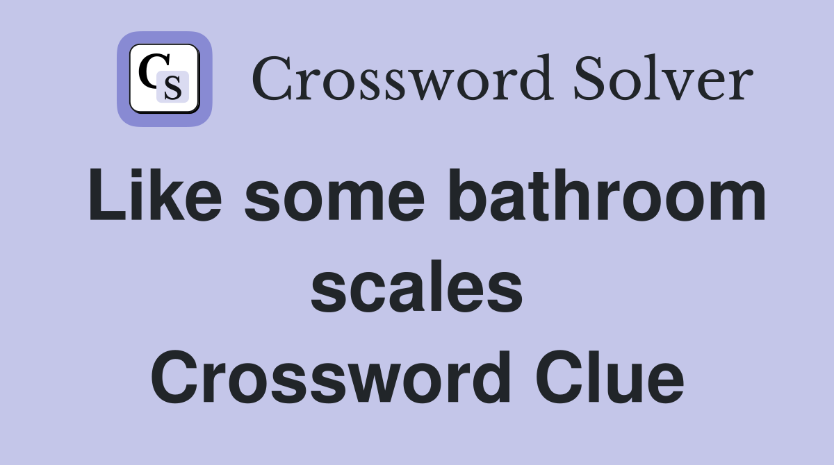 Like some bathroom scales Crossword Clue