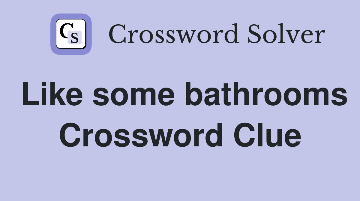 Like some bathrooms Crossword Clue
