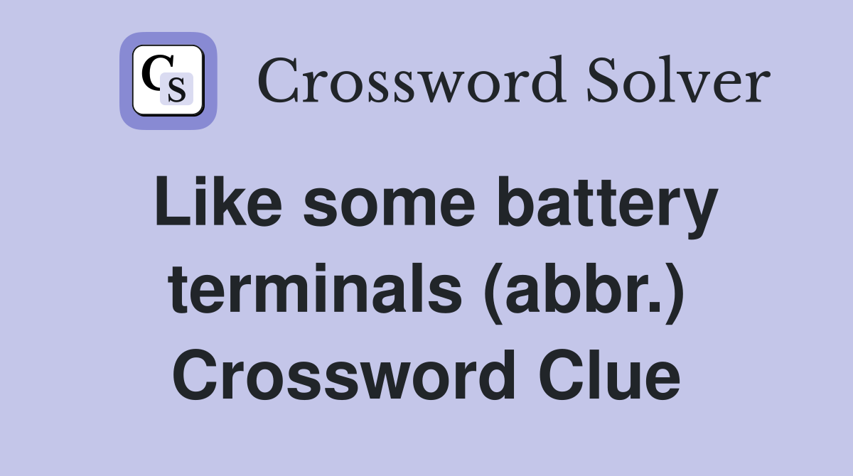 Like some battery terminals (abbr.) Crossword Clue