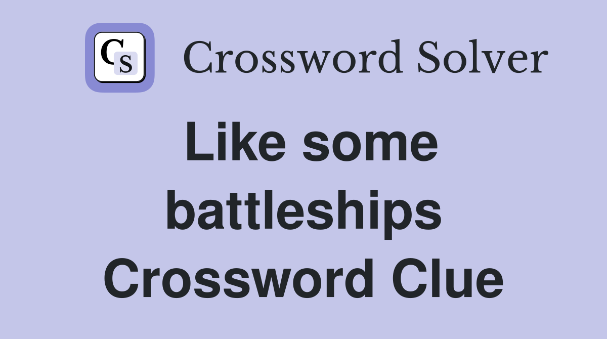 Like some battleships Crossword Clue