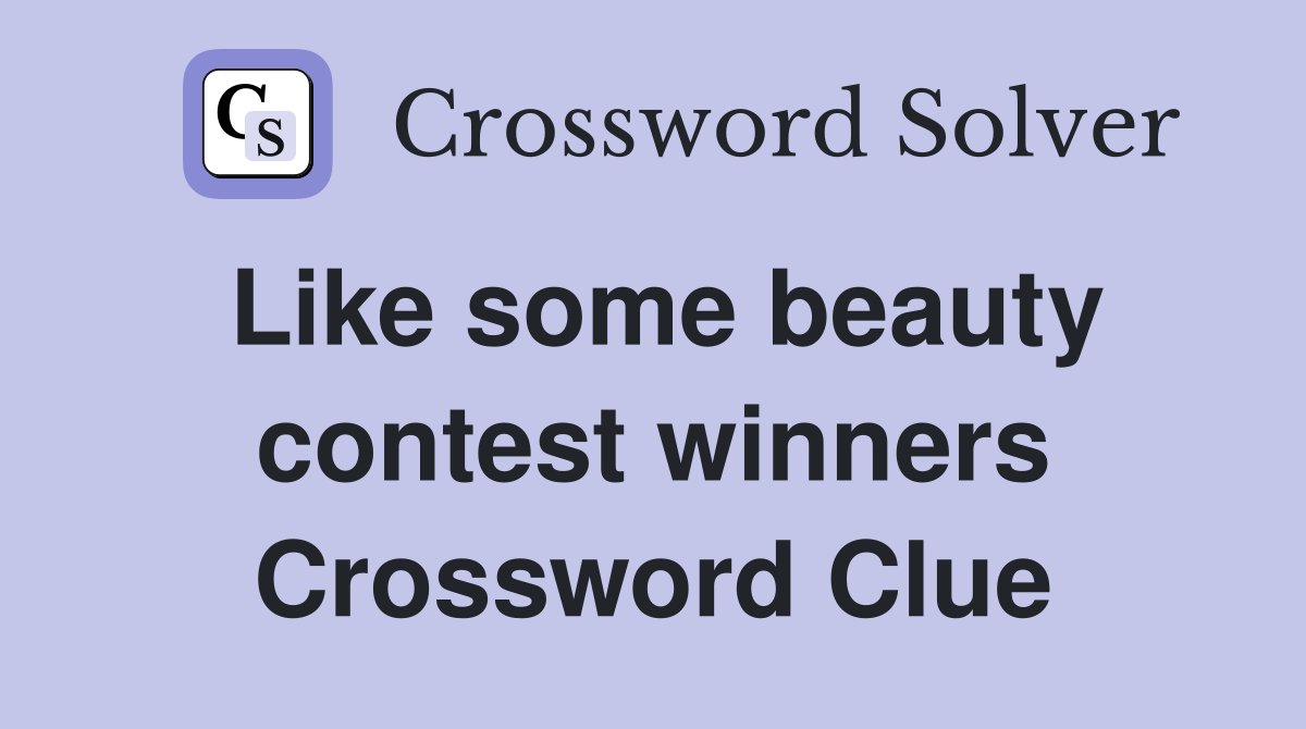 Like some beauty contest winners Crossword Clue