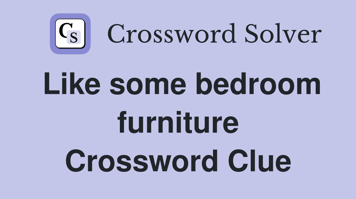 Like some bedroom furniture Crossword Clue
