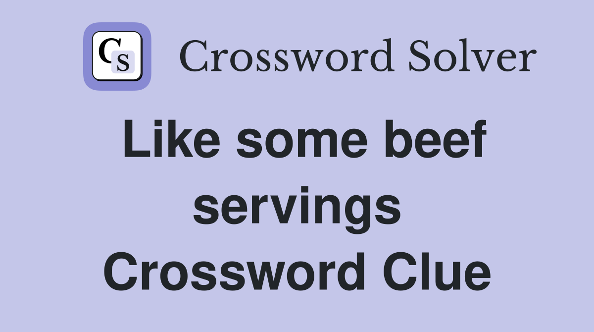 Like some beef servings Crossword Clue