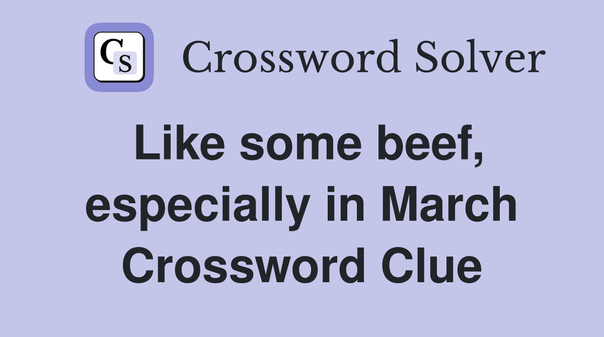 Like some beef, especially in March Crossword Clue
