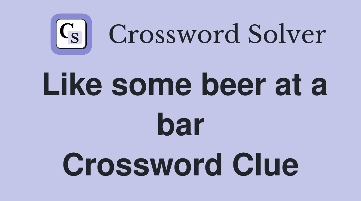 Like some beer at a bar Crossword Clue