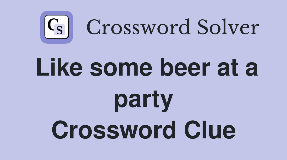 Like some beer at a party Crossword Clue
