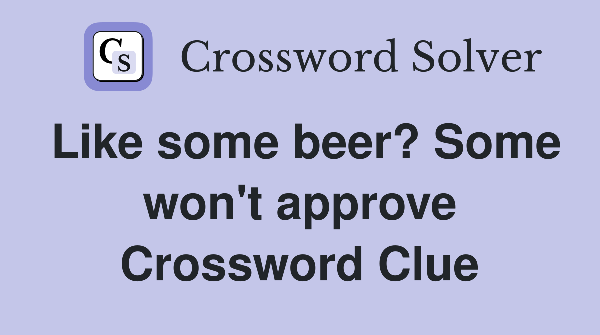 Like some beer? Some won't approve Crossword Clue